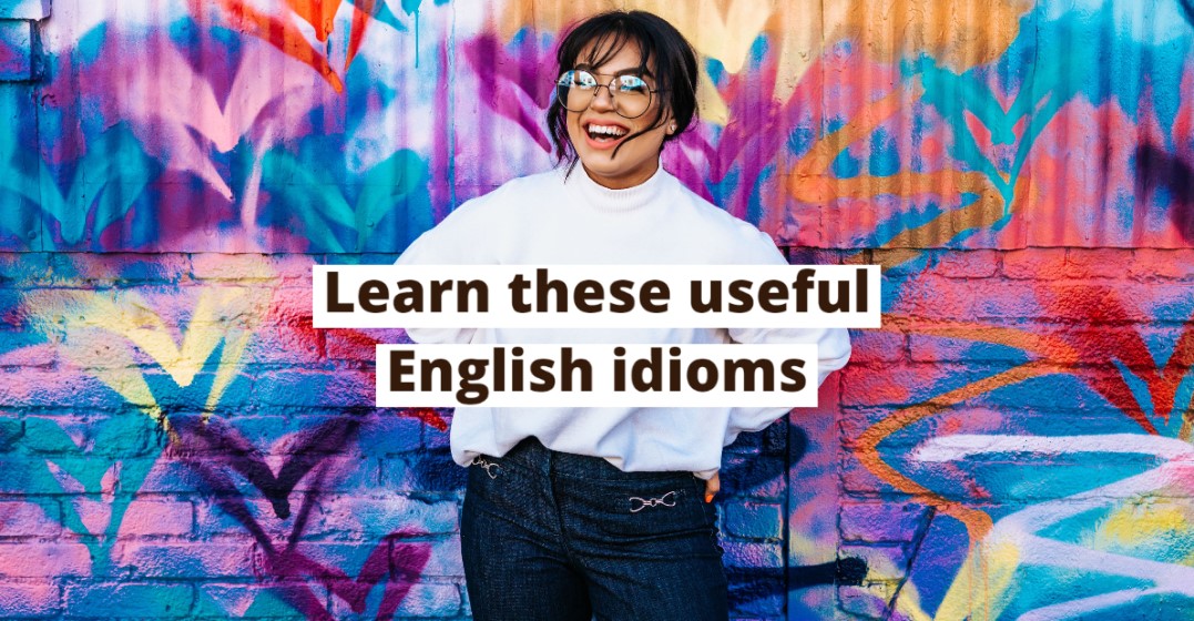 10 Incredibly Useful English Idioms