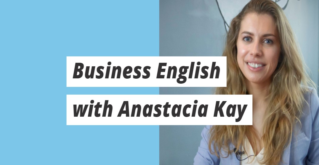 Business English with Anastacia Kay