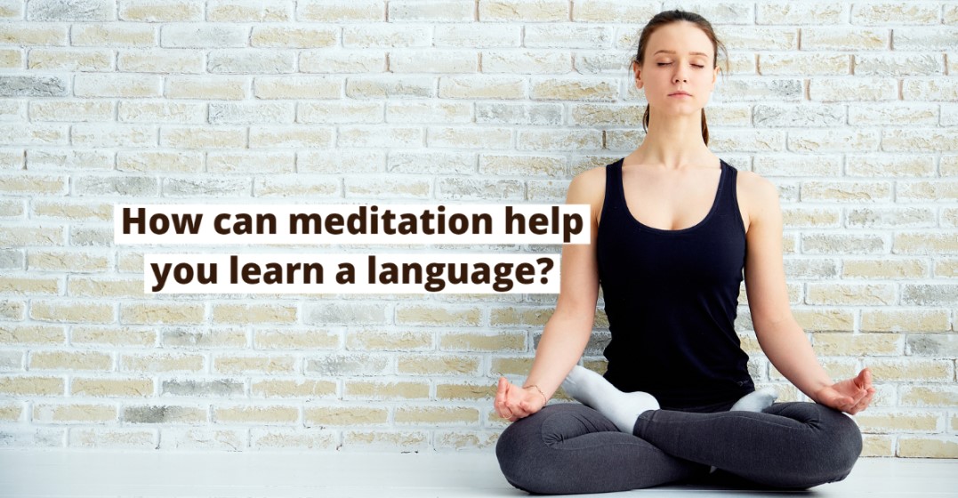 How Meditation Can Help You Learn a Language