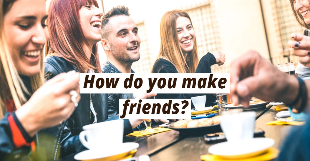 How to Make Friends in a Foreign Country
