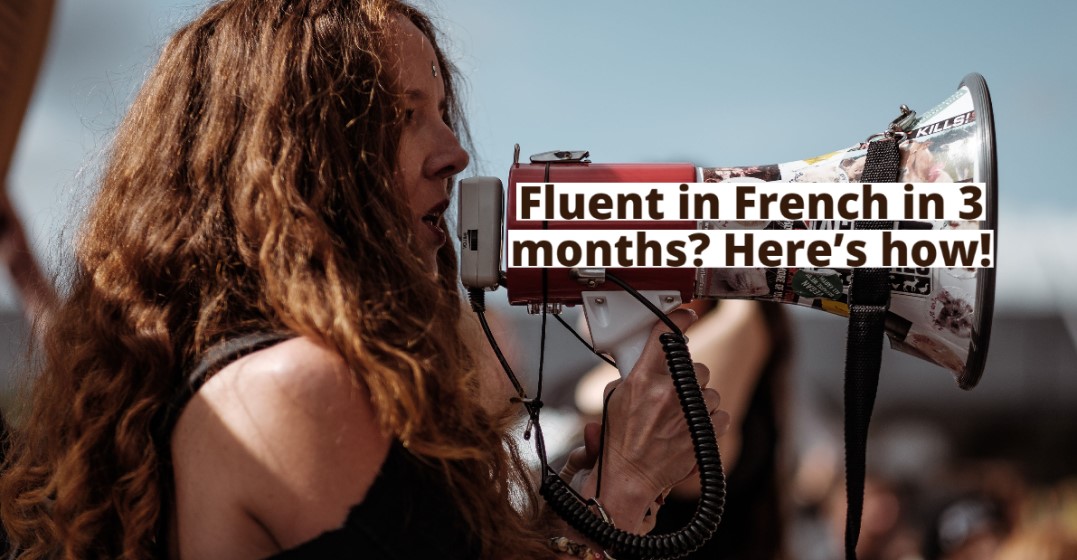 How to Be Fluent in French in 3 Months