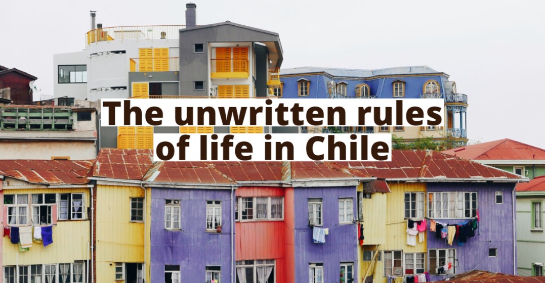 Life in Chile: 4 Unwritten Cultural Rules You Should Know If You Travel