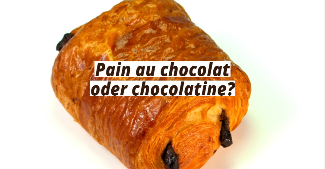 Pain au chocolat oder chocolatine?