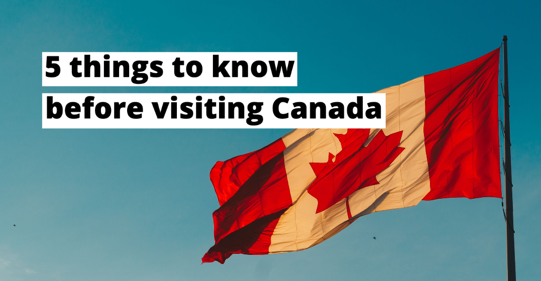 What you should know before visiting Canada